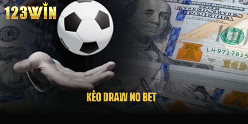 Khám Phá Kèo Draw No Bet Và Những Mẹo Bắt Kèo Hiệu Quả Nhất