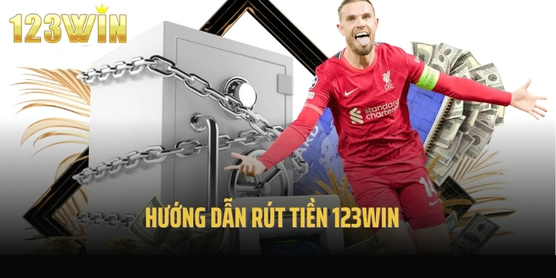 Hướng dẫn rút tiền 123Win