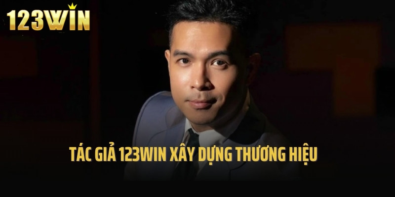 Tác giả 123Win xây dựng thương hiệu
