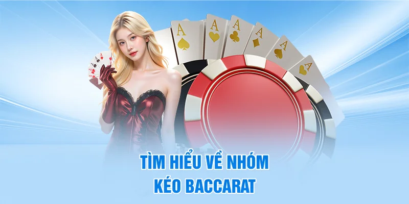 Tìm hiểu về nhóm kéo baccarat